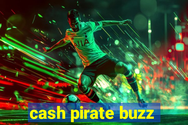 cash pirate buzz